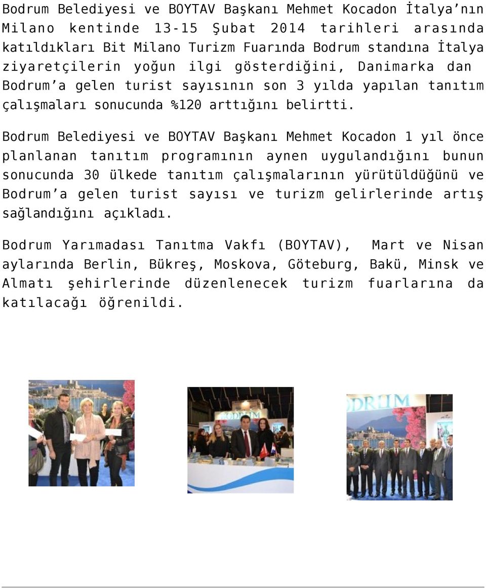 Bodrum Belediyesi ve BOYTAV Başkanı Mehmet Kocadon 1 yıl önce planlanan tanıtım programının aynen uygulandığını bunun sonucunda 30 ülkede tanıtım çalışmalarının yürütüldüğünü ve Bodrum a gelen