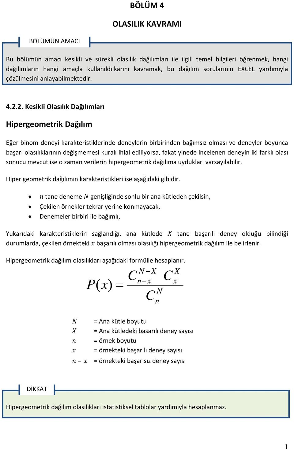 2. Kesikli Olasılık Dağılımları Hipergeometrik Dağılım Eğer binom deneyi karakteristiklerinde deneylerin birbirinden bağımsız olması ve deneyler boyunca başarı olasılıklarının değişmemesi kuralı