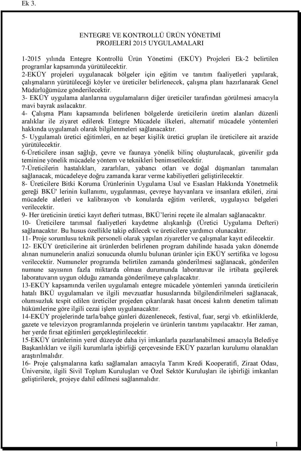 gönderilecektir. 3- EKÜY uygulama alanlarına uygulamaların diğer üreticiler tarafından görülmesi amacıyla mavi bayrak asılacaktır.