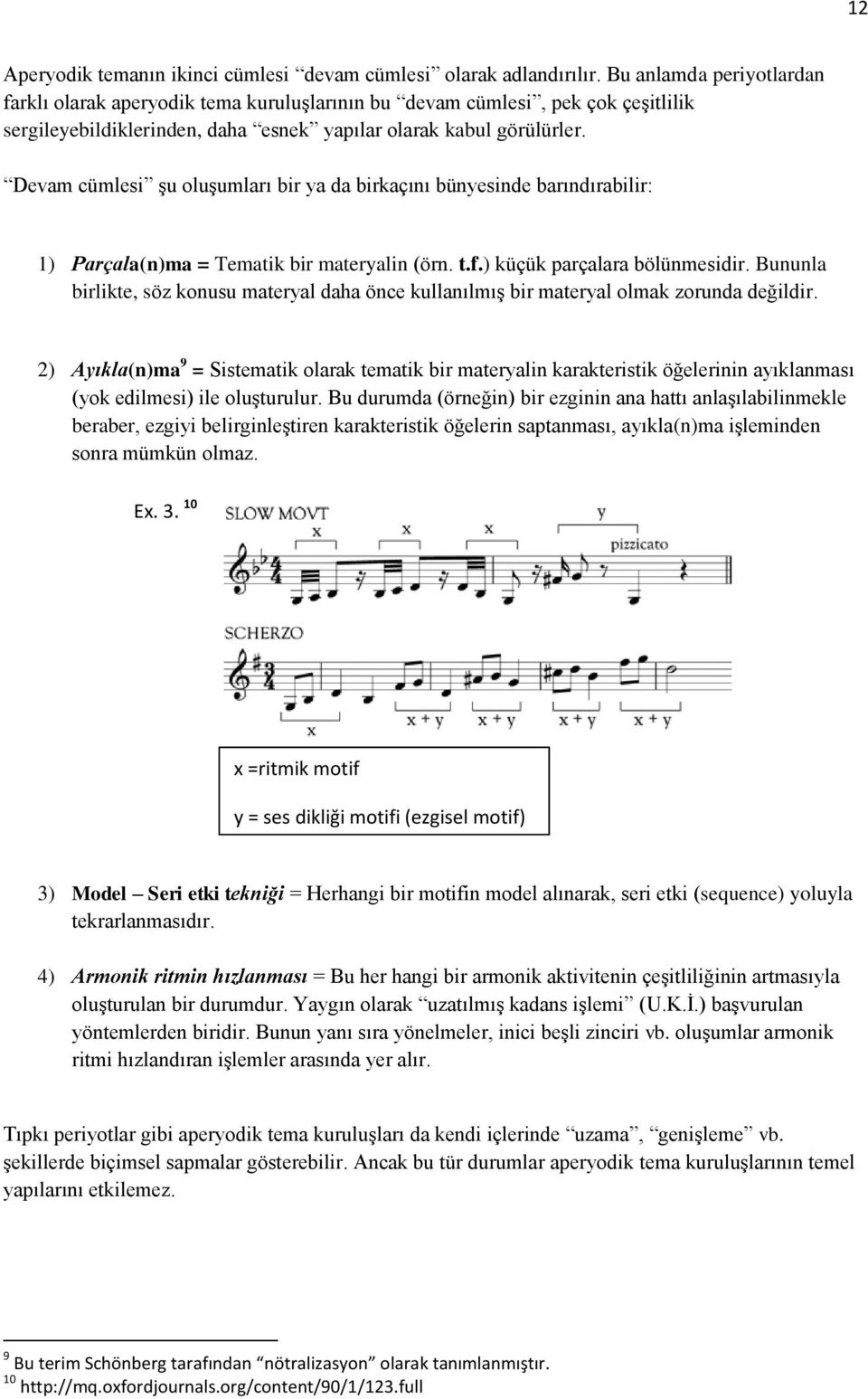 Devam cümlesi şu oluşumları bir ya da birkaçını bünyesinde barındırabilir: 1) Parçala(n)ma = Tematik bir materyalin (örn. t.f.) küçük parçalara bölünmesidir.