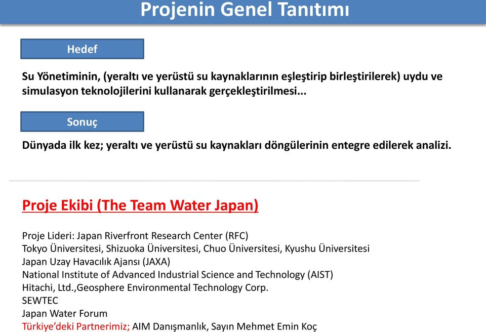 Proje Ekibi (The Team Water Japan) Proje Lideri: Japan Riverfront Research Center (RFC) Tokyo Üniversitesi, Shizuoka Üniversitesi, Chuo Üniversitesi, Kyushu Üniversitesi