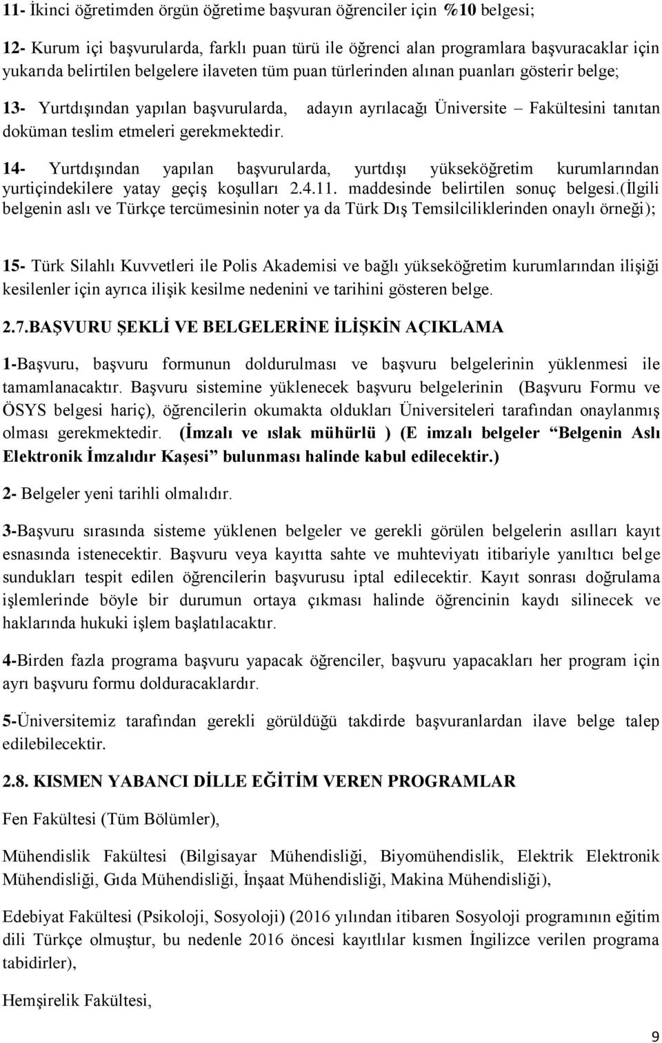 14- Yurtdışından yapılan başvurularda, yurtdışı yükseköğretim kurumlarından yurtiçindekilere yatay geçiş koşulları 2.4.11. maddesinde belirtilen sonuç belgesi.