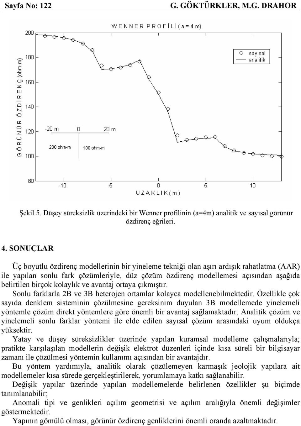 birçok kolaylık ve avantaj ortaya çıkmıştır. Sonlu farklarla 2B ve 3B heterojen ortamlar kolayca modellenebilmektedir.