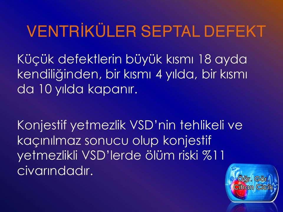 Konjestif yetmezlik VSD nin tehlikeli ve kaçınılmaz sonucu olup