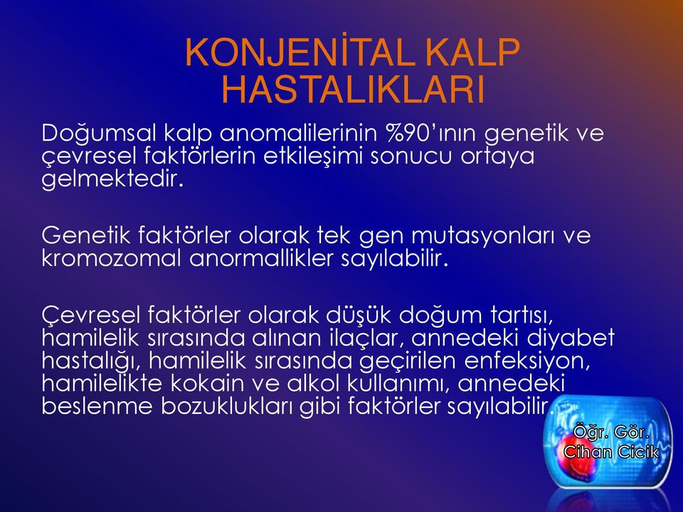 Çevresel faktörler olarak düşük doğum tartısı, hamilelik sırasında alınan ilaçlar, annedeki diyabet hastalığı,