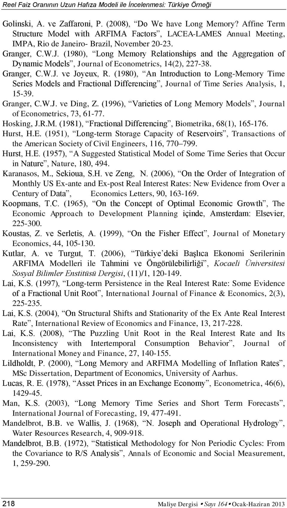 neiro- Brazil, November 20-23. Granger, C.W.J. (1980), Long Memory Relationships and the Aggregation of Dynamic Models, Journal of Econometrics, 14(2), 227-38. Granger, C.W.J. ve Joyeux, R.