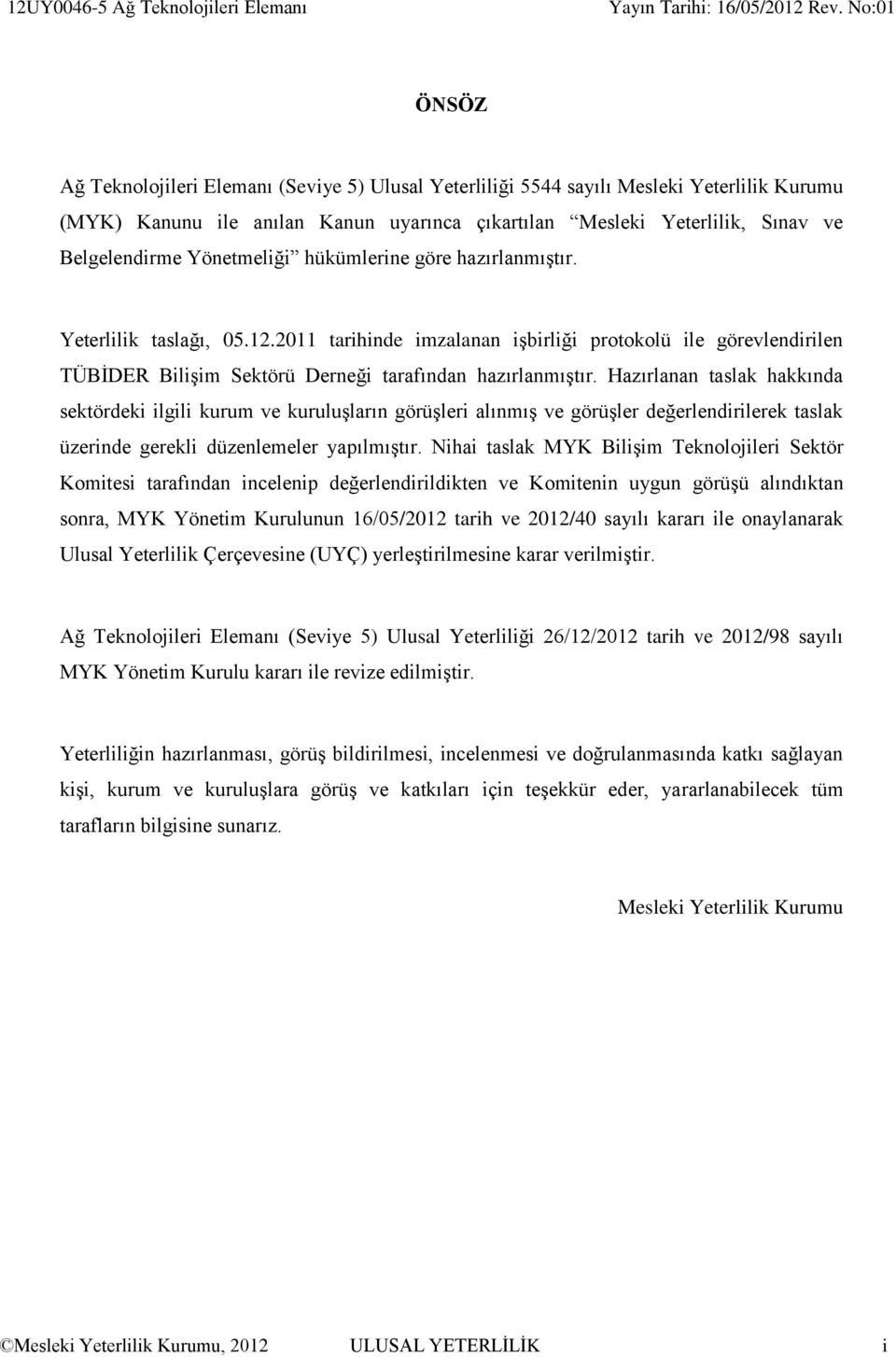 2011 tarihinde imzalanan işbirliği protokolü ile görevlendirilen TÜBİDER Bilişim Sektörü Derneği tarafından hazırlanmıştır.