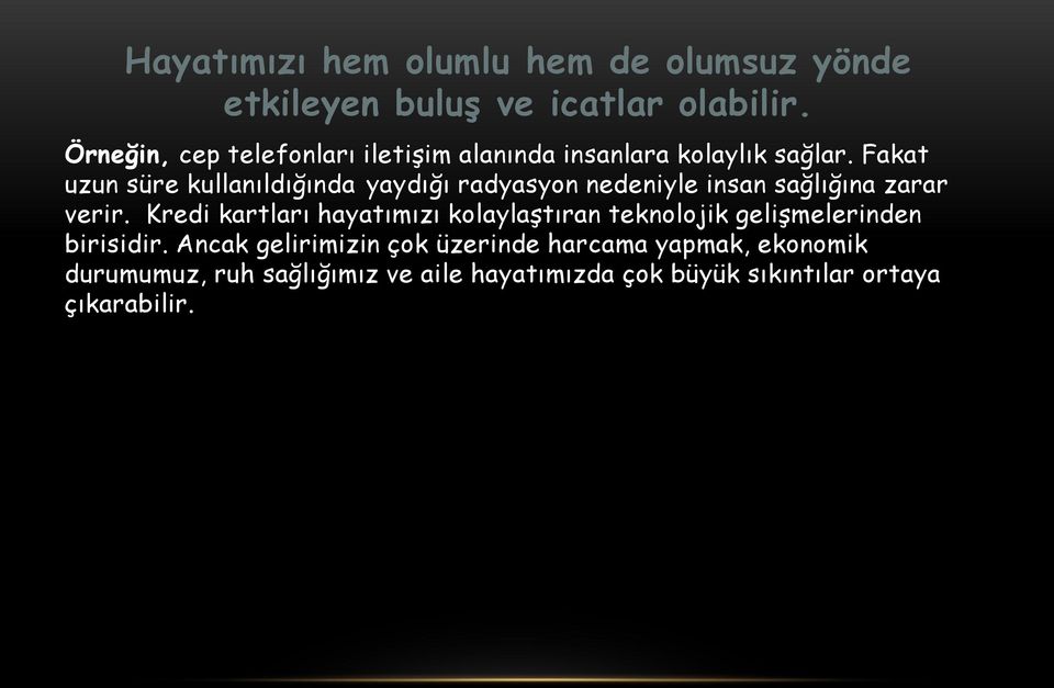 Fakat uzun süre kullanıldığında yaydığı radyasyon nedeniyle insan sağlığına zarar verir.