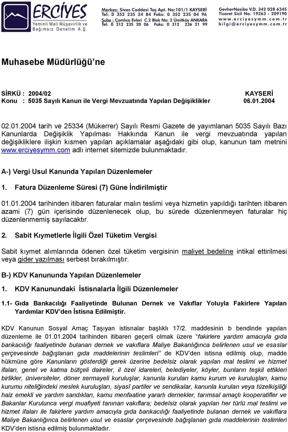 2004 tarih ve 25334 (Mükerrer) Sayılı Resmi Gazete de yayımlanan 5035 Sayılı Bazı Kanunlarda Değişiklik Yapılması Hakkında Kanun ile vergi mevzuatında yapılan değişikliklere ilişkin kısmen yapılan