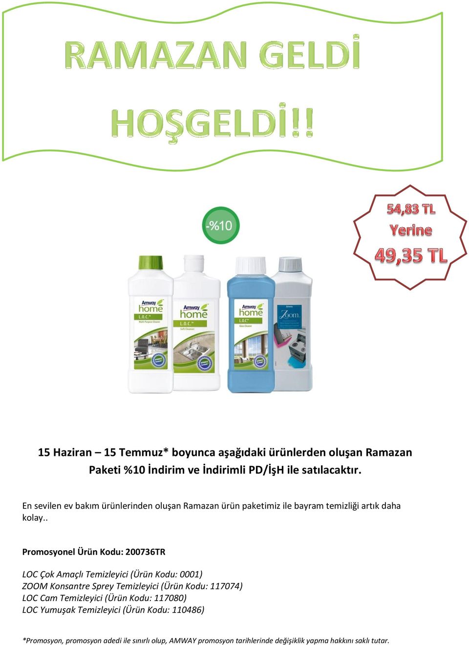 . Promosyonel Ürün Kodu: 200736TR LOC Çok Amaçlı Temizleyici (Ürün Kodu: 0001) ZOOM Konsantre Sprey Temizleyici (Ürün Kodu: 117074) LOC