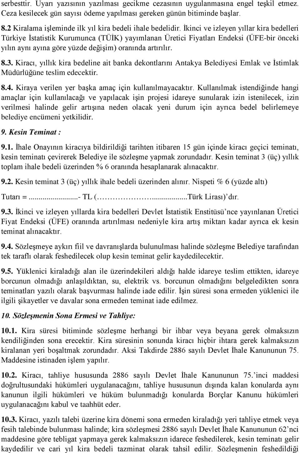 İkinci ve izleyen yıllar kira bedelleri Türkiye İstatistik Kurumunca (TÜİK) yayımlanan Üretici Fiyatları Endeksi (ÜFE-bir önceki yılın aynı ayına göre yüzde değişim) oranında artırılır. 8.3.