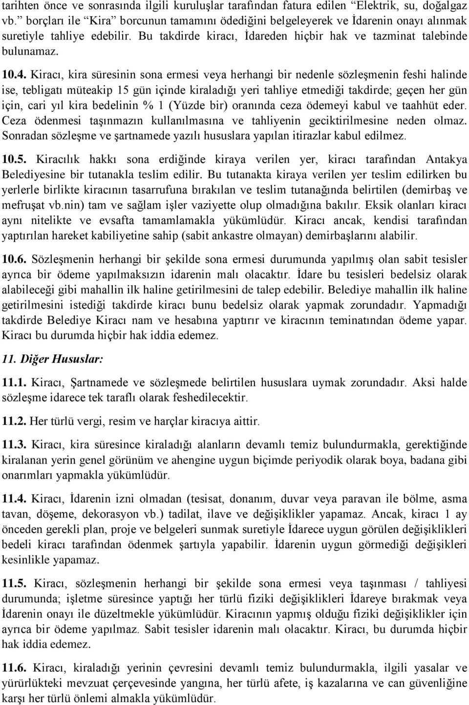 Kiracı, kira süresinin sona ermesi veya herhangi bir nedenle sözleşmenin feshi halinde ise, tebligatı müteakip 15 gün içinde kiraladığı yeri tahliye etmediği takdirde; geçen her gün için, cari yıl