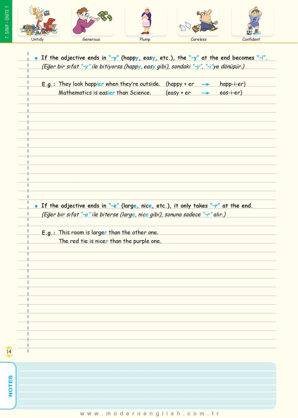 (happy + er happ-i-er) Mathematics is easier than Science. (easy + er eas-i-er) If the adjective ends in e (large, nice, etc.