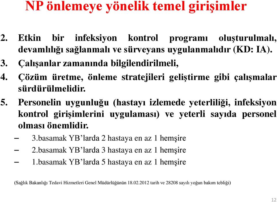 Personelin uygunluğu (hastayı izlemede yeterliliği, infeksiyon kontrol giriģimlerini uygulaması) ve yeterli sayıda personel olması önemlidir. 3.