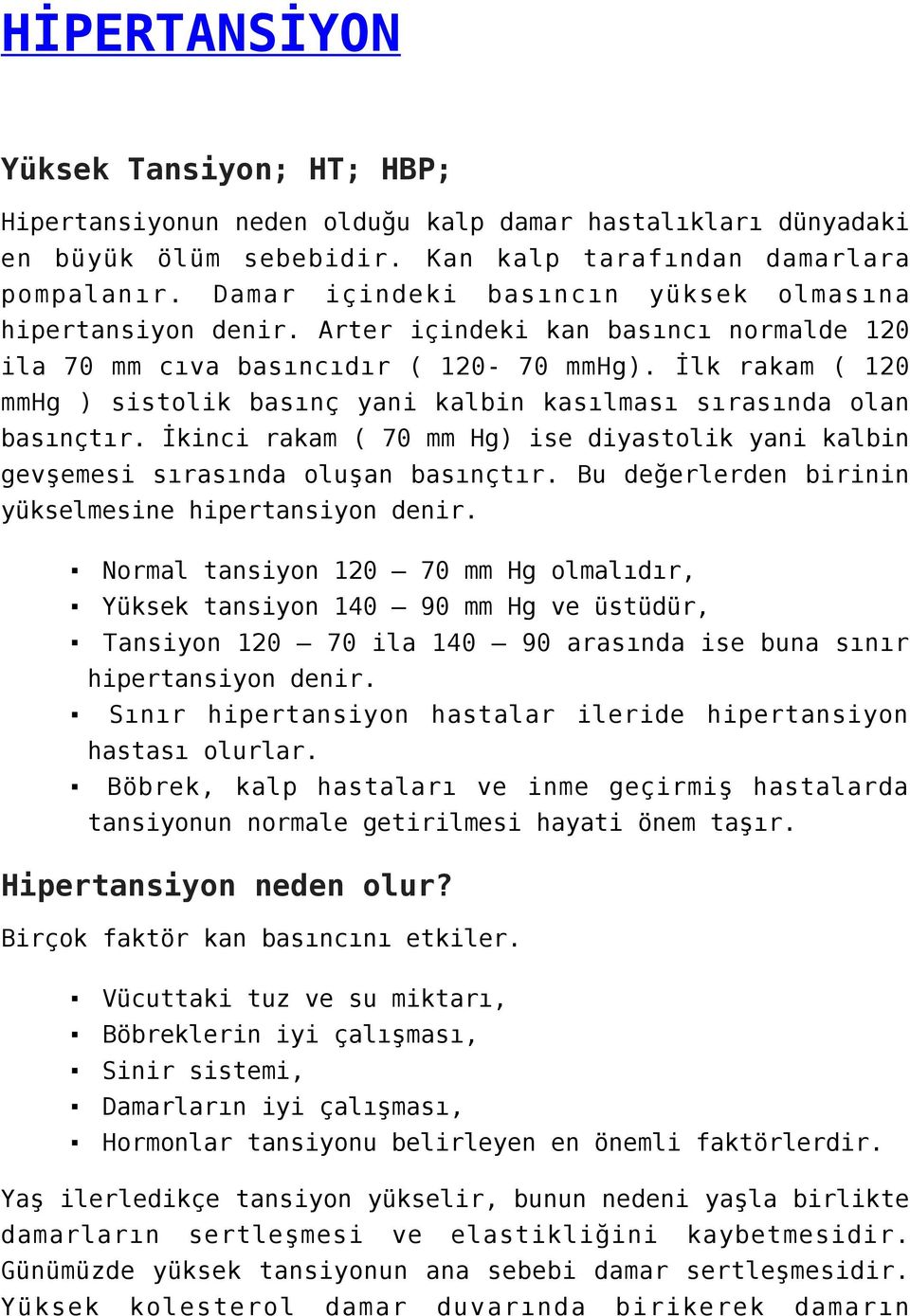 İlk rakam ( 120 mmhg ) sistolik basınç yani kalbin kasılması sırasında olan basınçtır. İkinci rakam ( 70 mm Hg) ise diyastolik yani kalbin gevşemesi sırasında oluşan basınçtır.