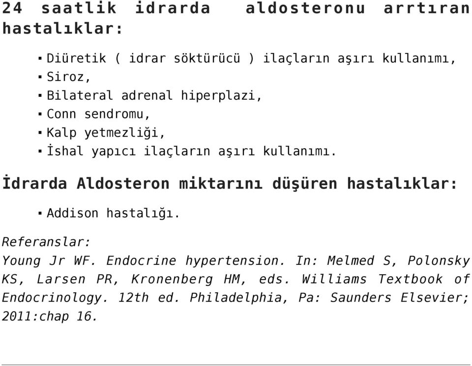 İdrarda Aldosteron miktarını düşüren hastalıklar: Addison hastalığı. Referanslar: Young Jr WF. Endocrine hypertension.