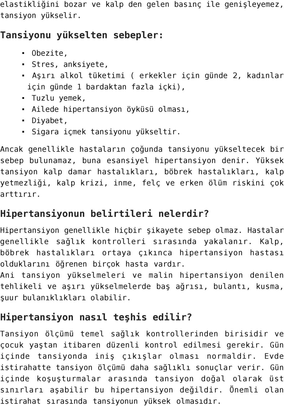 Diyabet, Sigara içmek tansiyonu yükseltir. Ancak genellikle hastaların çoğunda tansiyonu yükseltecek bir sebep bulunamaz, buna esansiyel hipertansiyon denir.