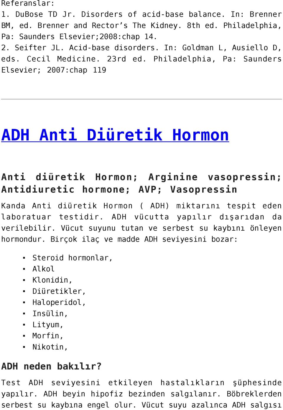 Philadelphia, Pa: Saunders Elsevier; 2007:chap 119 ADH Anti Diüretik Hormon Anti diüretik Hormon; Arginine vasopressin; Antidiuretic hormone; AVP; Vasopressin Kanda Anti diüretik Hormon ( ADH)
