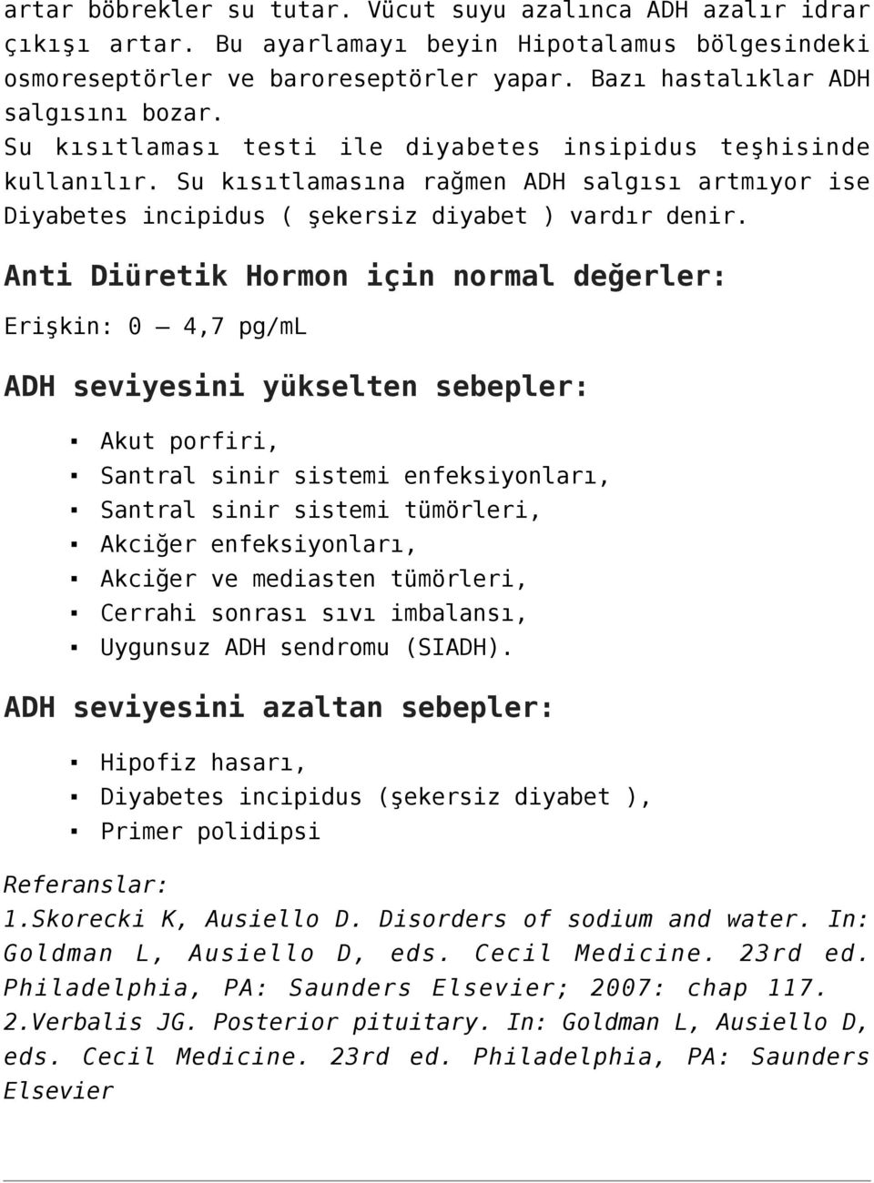 Su kısıtlamasına rağmen ADH salgısı artmıyor ise Diyabetes incipidus ( şekersiz diyabet ) vardır denir.