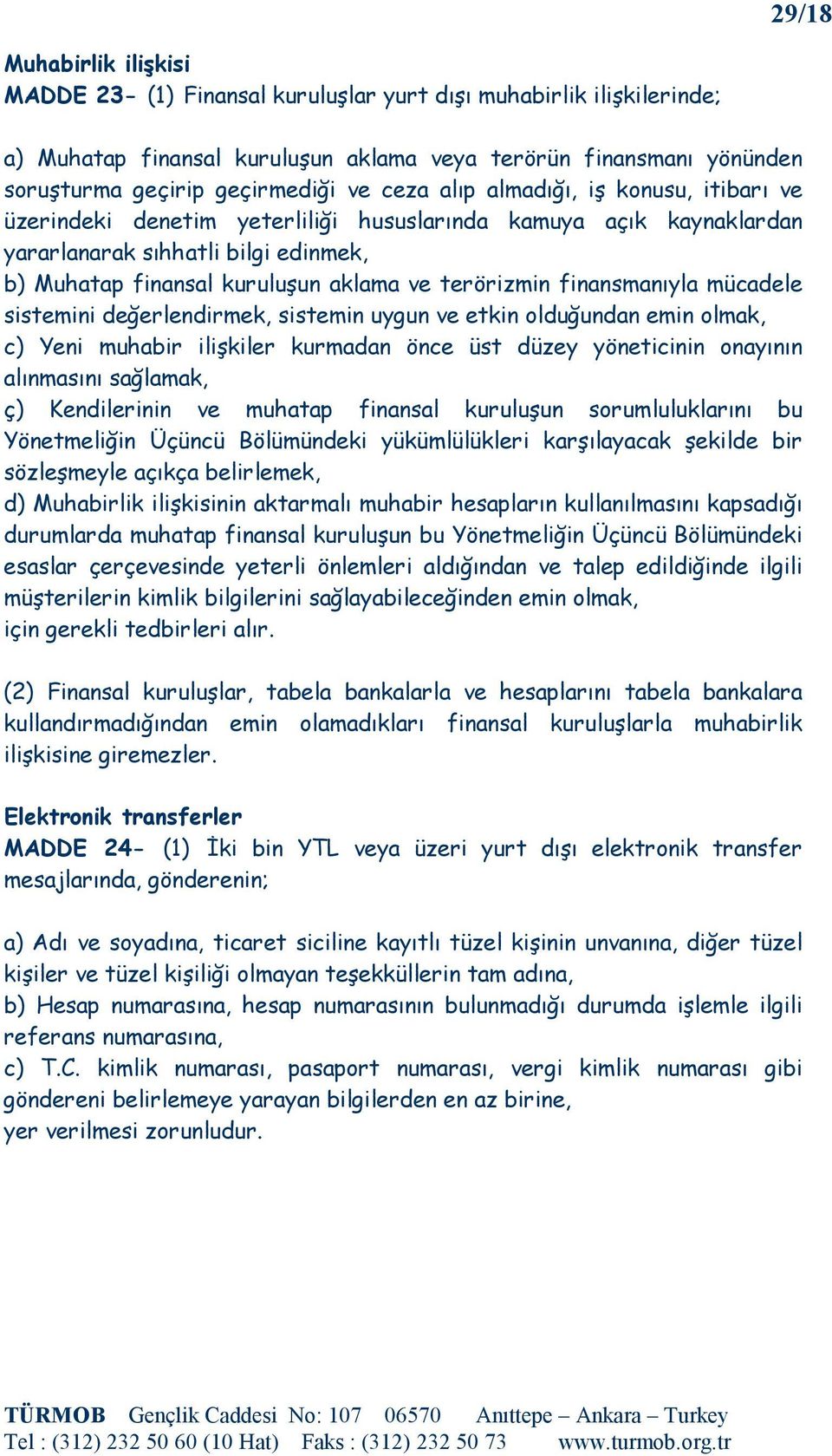 finansmanıyla mücadele sistemini değerlendirmek, sistemin uygun ve etkin olduğundan emin olmak, c) Yeni muhabir ilişkiler kurmadan önce üst düzey yöneticinin onayının alınmasını sağlamak, ç)