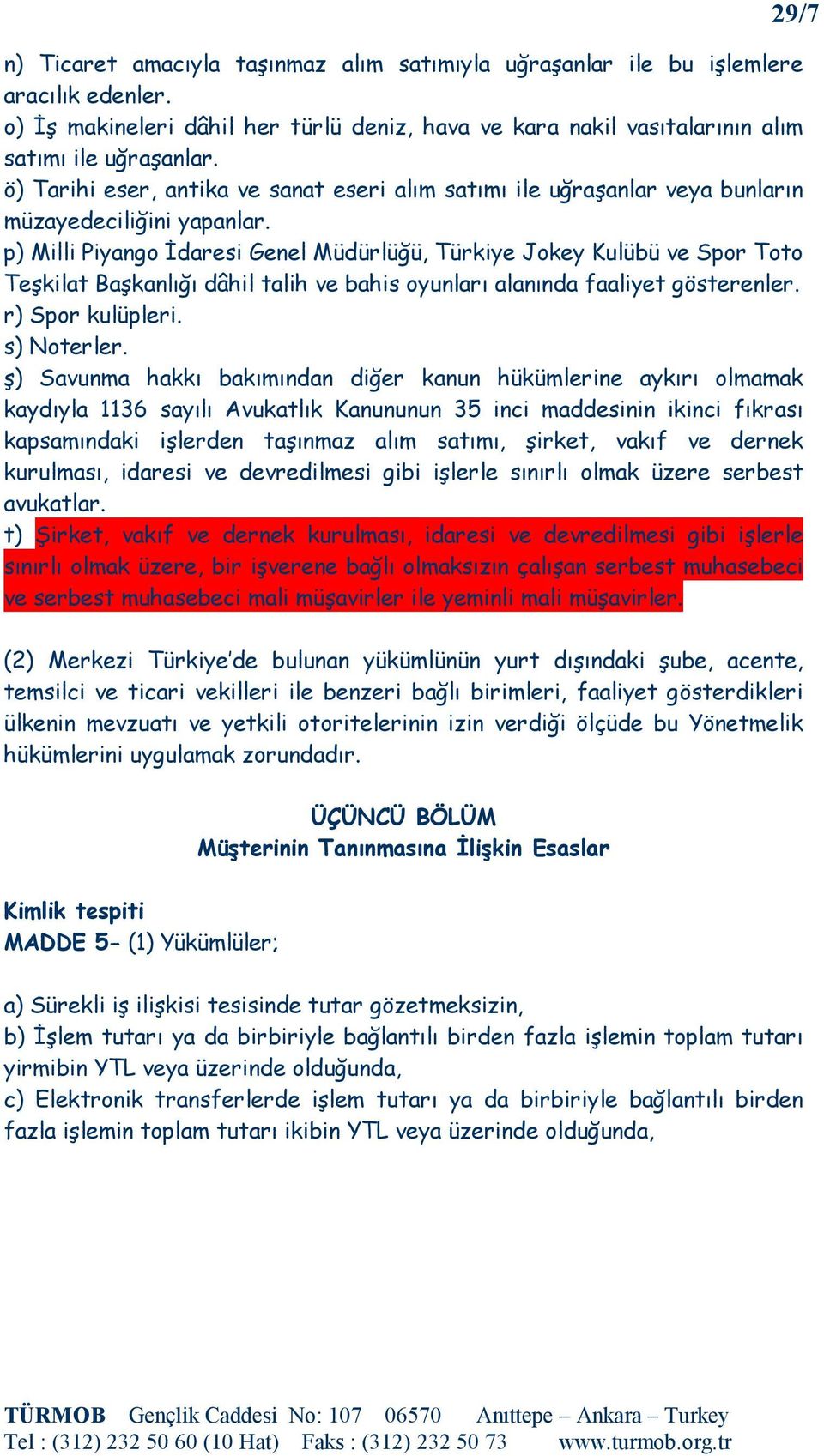 p) Milli Piyango Đdaresi Genel Müdürlüğü, Türkiye Jokey Kulübü ve Spor Toto Teşkilat Başkanlığı dâhil talih ve bahis oyunları alanında faaliyet gösterenler. r) Spor kulüpleri. s) Noterler.