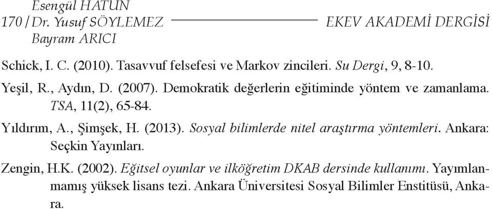 Demokratik değerlerin eğitiminde yöntem ve zamanlama. TSA, 11(2), 65-84. Yıldırım, A., Şimşek, H. (2013).