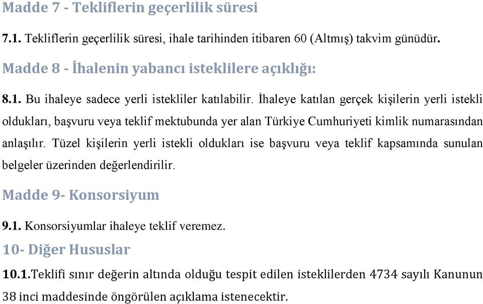 İhaleye katılan gerçek kişilerin yerli istekli oldukları, başvuru veya teklif mektubunda yer alan Türkiye Cumhuriyeti kimlik numarasından anlaşılır.