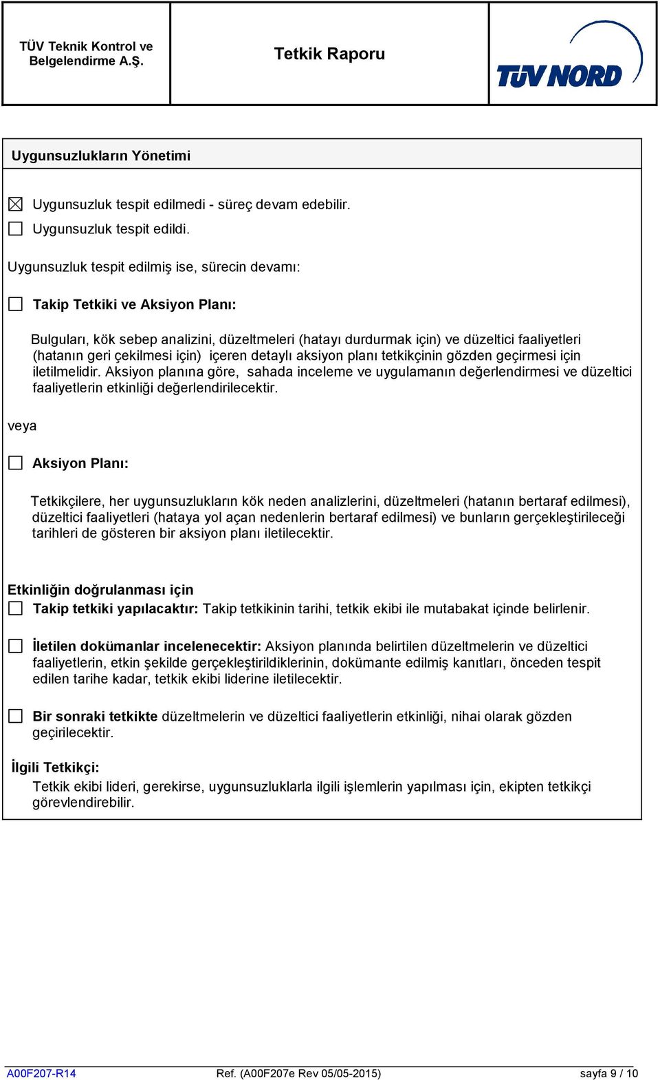 çekilmesi için) içeren detaylı aksiyon planı tetkikçinin gözden geçirmesi için iletilmelidir.