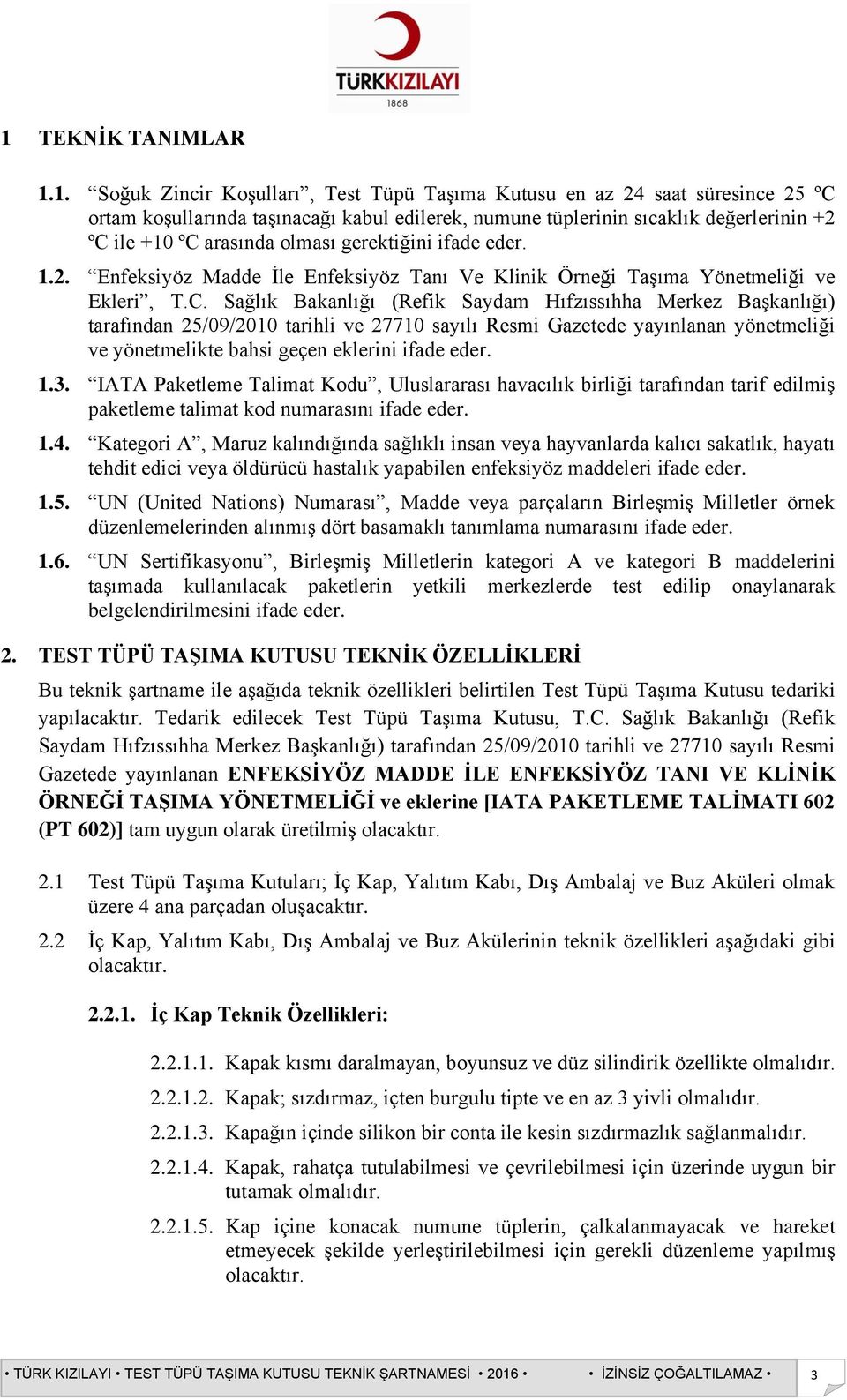 arasında olması gerektiğini ifade eder. 1.2. Enfeksiyöz Madde İle Enfeksiyöz Tanı Ve Klinik Örneği Taşıma Yönetmeliği ve Ekleri, T.C.