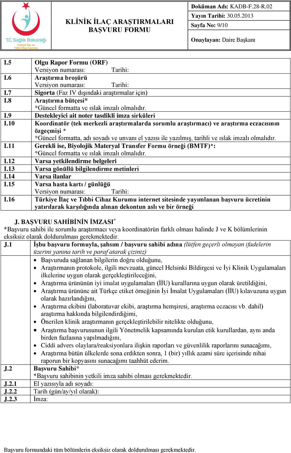 10 Koordinatör (tek merkezli araştırmalarda sorumlu araştırmacı) ve araştırma eczacısının özgeçmişi * *Güncel formatta, adı soyadı ve unvanı el yazısı ile yazılmış, tarihli ve ıslak imzalı olmalıdır.