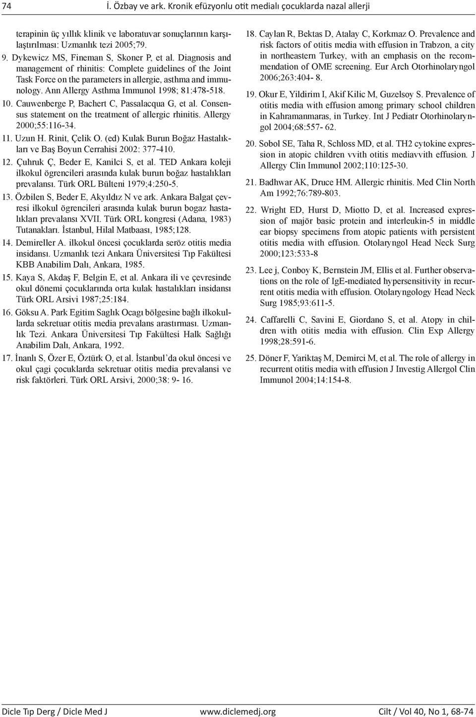 Ann Allergy Asthma Immunol 1998; 81:478-518. 10. Cauwenberge P, Bachert C, Passalacqua G, et al. Consensus statement on the treatment of allergic rhinitis. Allergy 2000;55:116-34. 11. Uzun H.