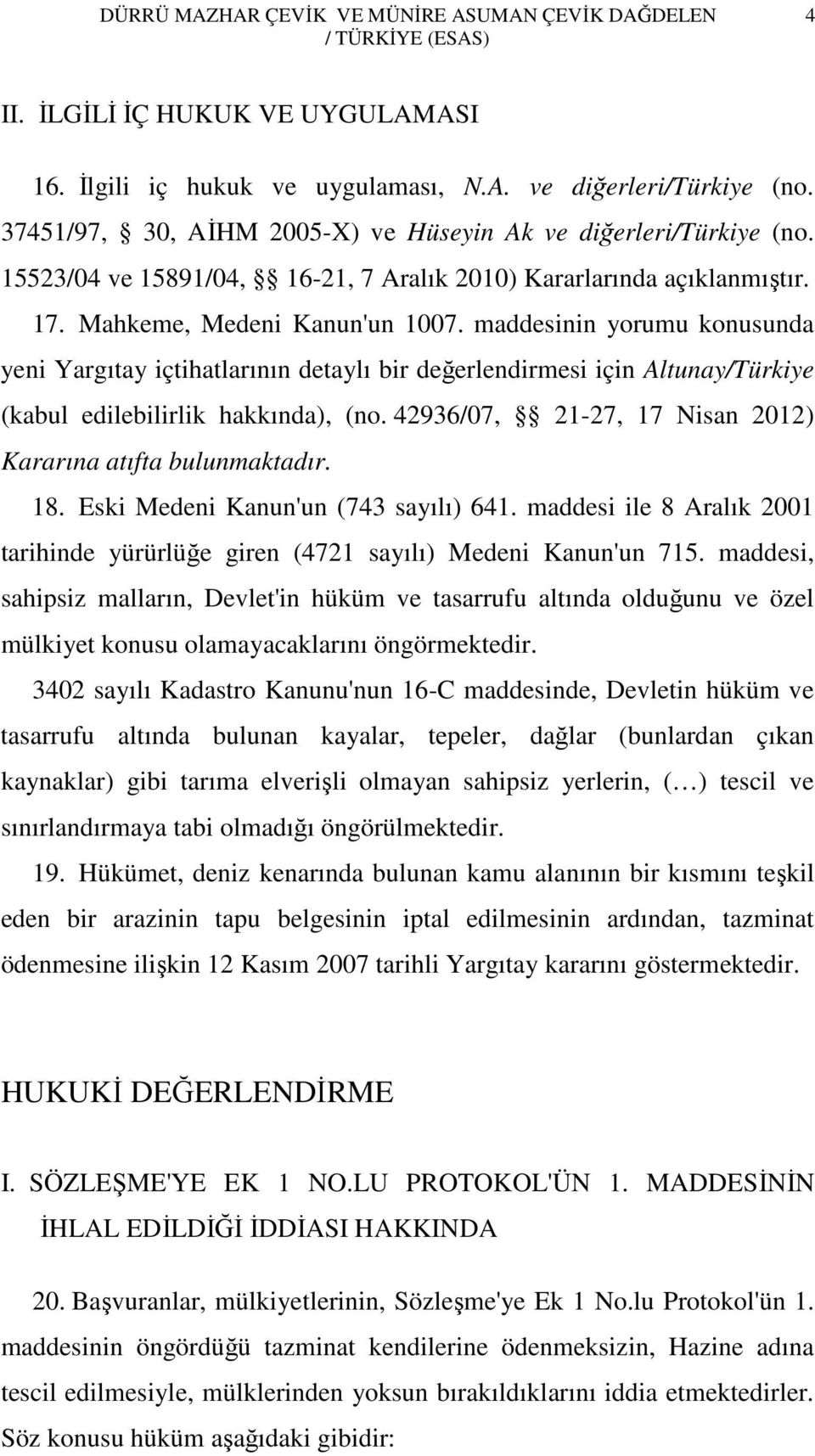 maddesinin yorumu konusunda yeni Yargıtay içtihatlarının detaylı bir değerlendirmesi için Altunay/Türkiye (kabul edilebilirlik hakkında), (no.