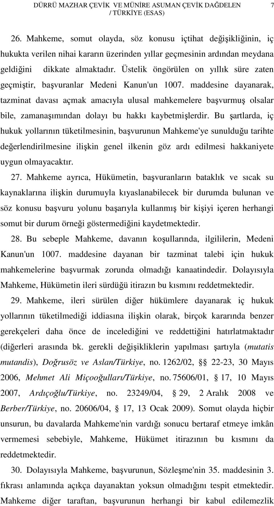 Üstelik öngörülen on yıllık süre zaten geçmiştir, başvuranlar Medeni Kanun'un 1007.