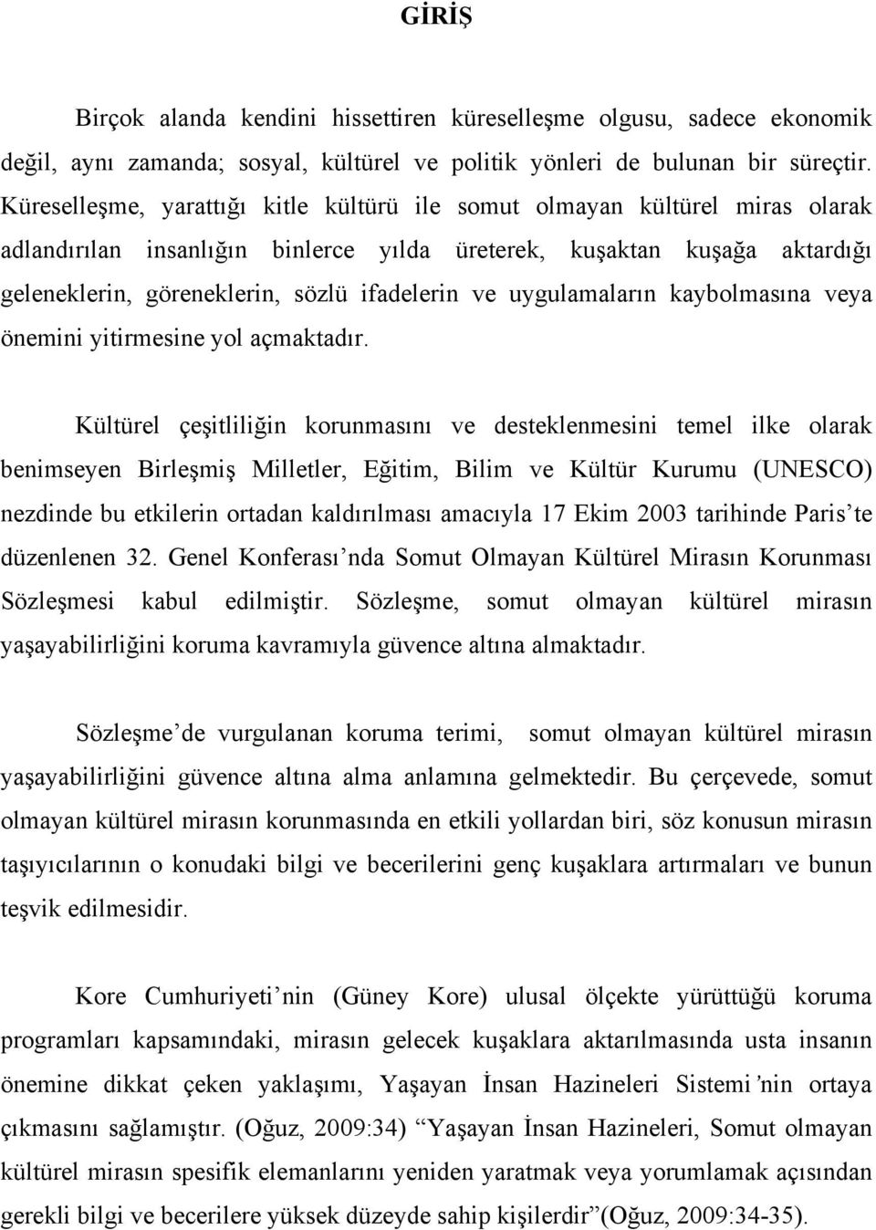 ve uygulamaların kaybolmasına veya önemini yitirmesine yol açmaktadır.