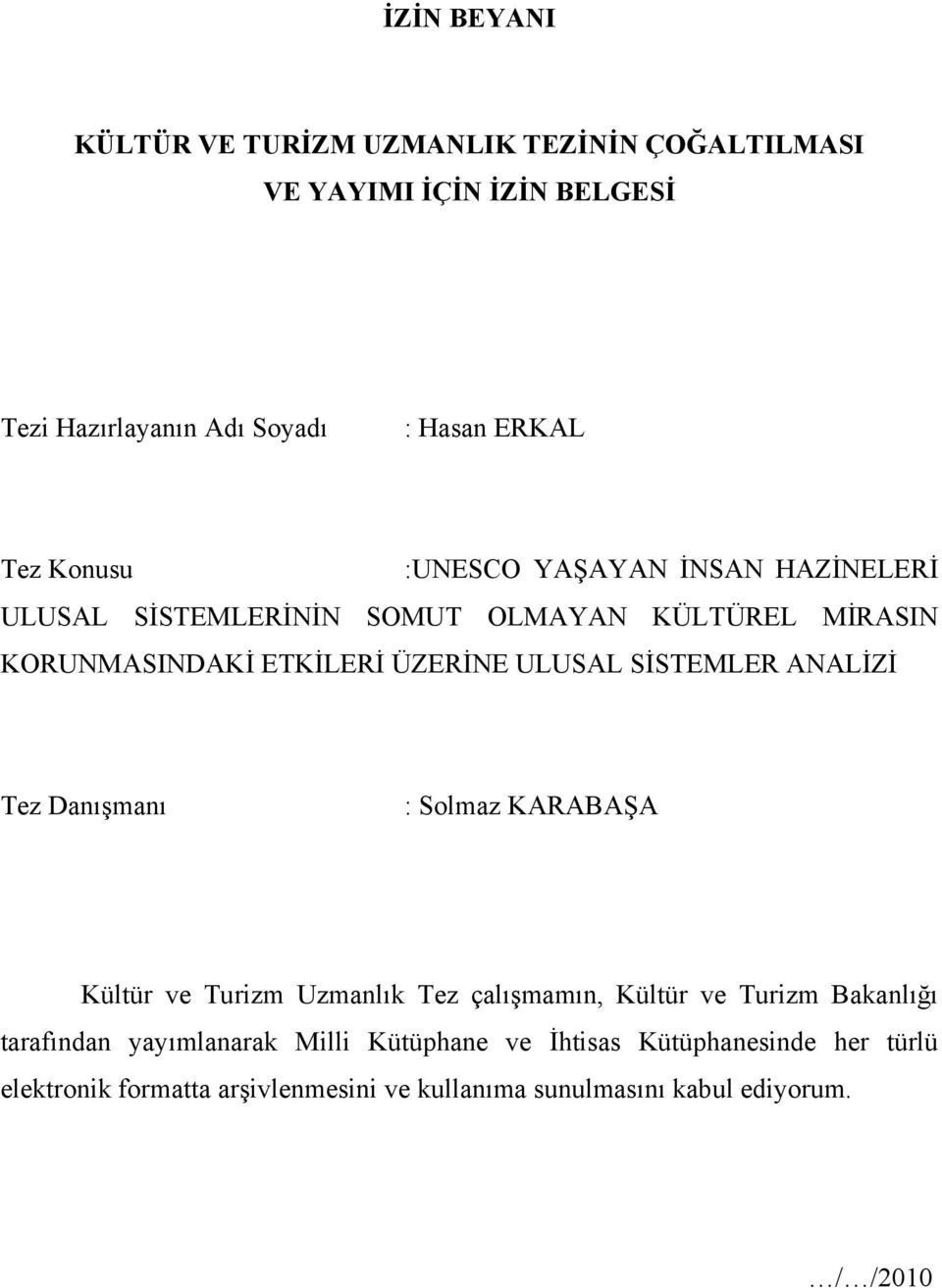 SİSTEMLER ANALİZİ Tez Danışmanı : Solmaz KARABAŞA Kültür ve Turizm Uzmanlık Tez çalışmamın, Kültür ve Turizm Bakanlığı tarafından