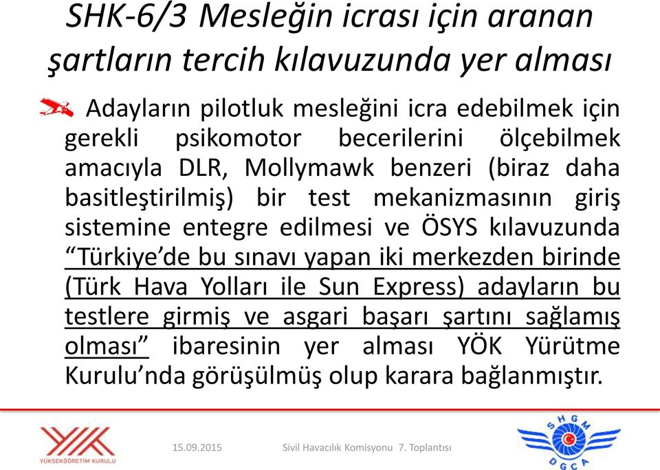 sistemine entegre edilmesi ve ÖSYS kılavuzunda Türkiye de bu sınavı yapan iki merkezden birinde (Türk Hava Yolları ile Sun Express)