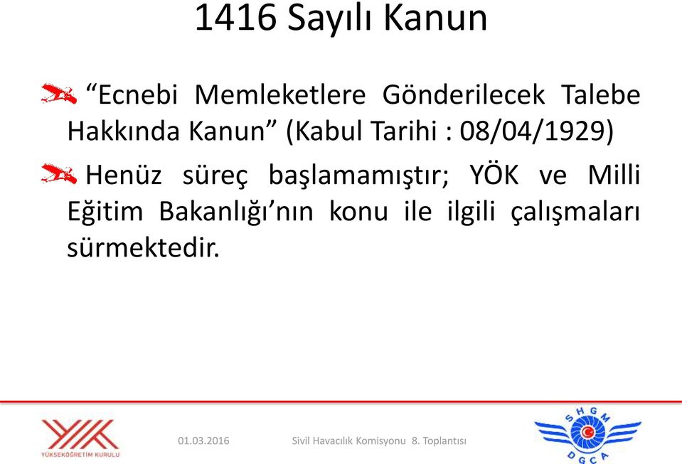 başlamamıştır; YÖK ve Milli Eğitim Bakanlığı nın konu ile