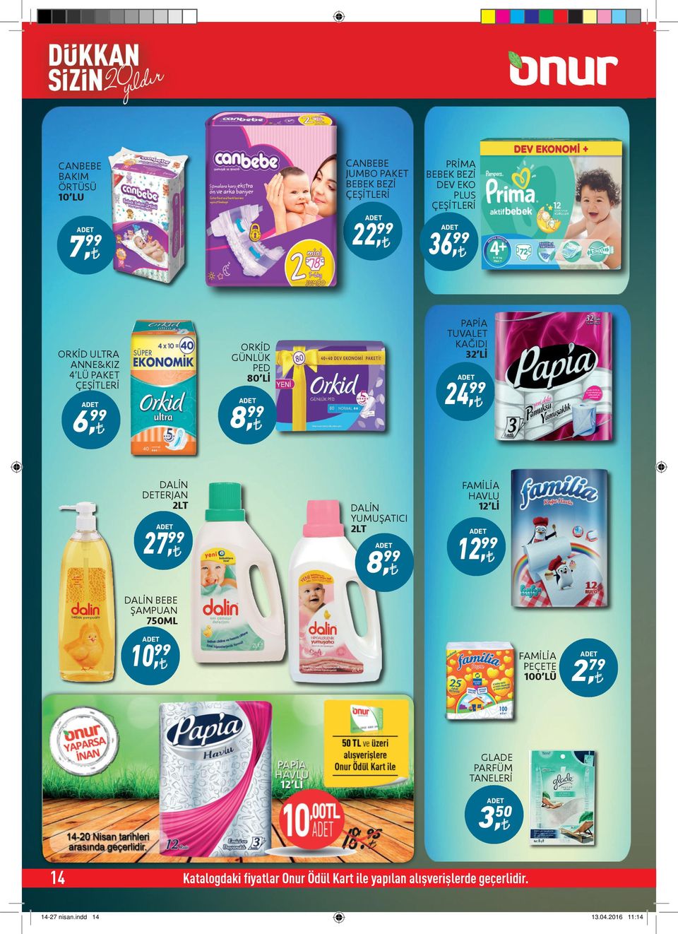 YUMUŞATICI 2LT 8, 99 FAMİLİA HAVLU 12 Lİ 12, 99 DALİN BEBE ŞAMPUAN 750ML 10, 99 FAMİLİA PEÇETE 100 LÜ 2, 79 GLADE PARFÜM