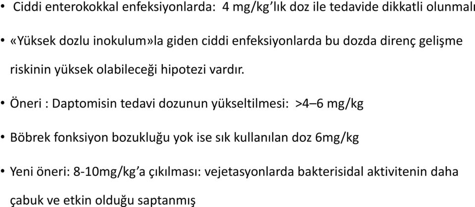 Öneri : Daptomisin tedavi dozunun yükseltilmesi: >4 6 mg/kg Böbrek fonksiyon bozukluğu yok ise sık kullanılan