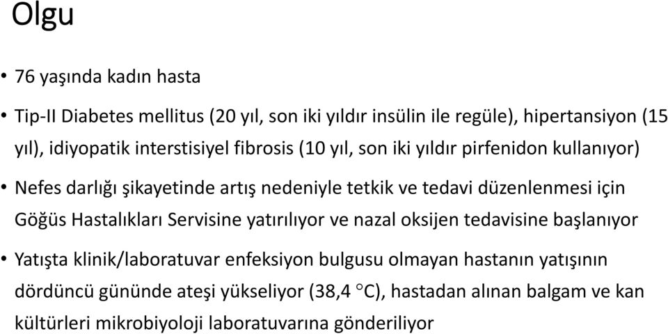 düzenlenmesi için Göğüs Hastalıkları Servisine yatırılıyor ve nazal oksijen tedavisine başlanıyor Yatışta klinik/laboratuvar enfeksiyon