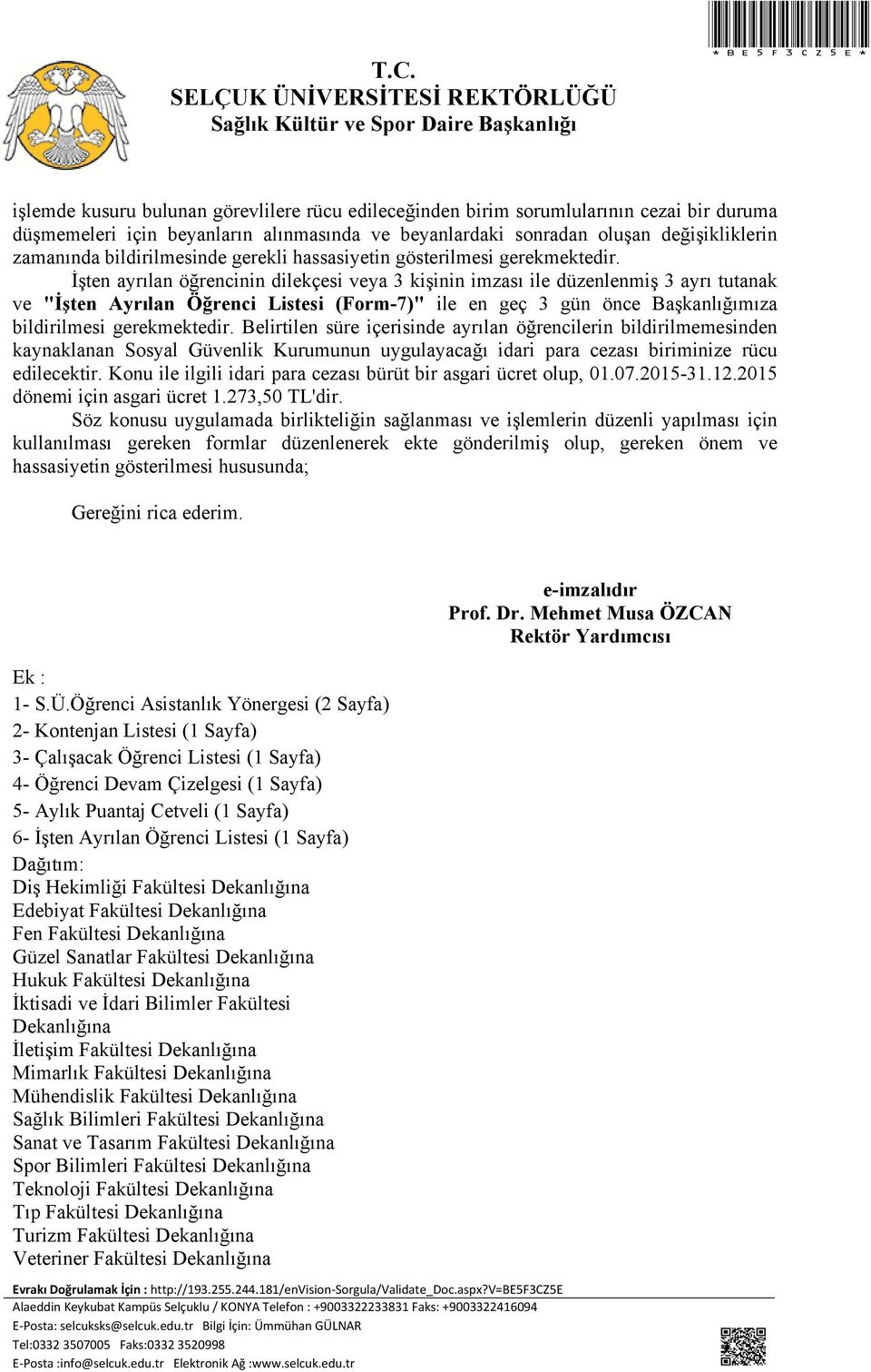 İşten ayrılan öğrencinin dilekçesi veya 3 kişinin imzası ile düzenlenmiş 3 ayrı tutanak ve "İşten Ayrılan Öğrenci Listesi (Form-7)" ile en geç 3 gün önce Başkanlığımıza bildirilmesi gerekmektedir.