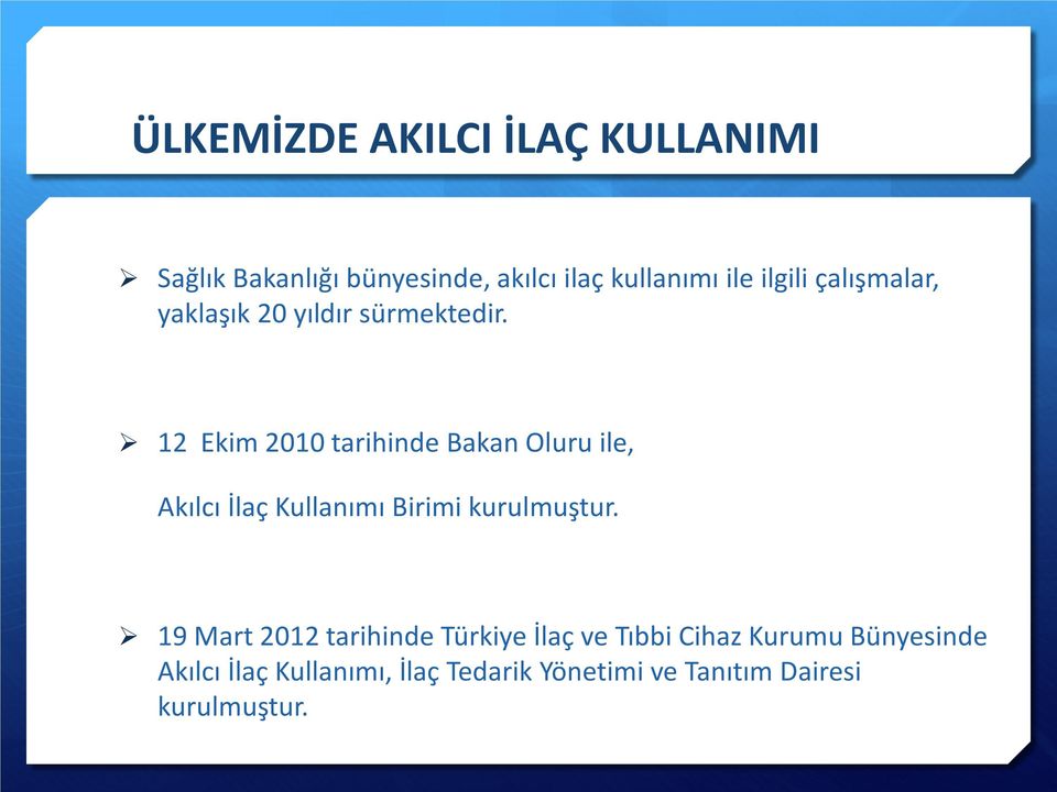12 Ekim 2010 tarihinde Bakan Oluru ile, Akılcı İlaç Kullanımı Birimi kurulmuştur.