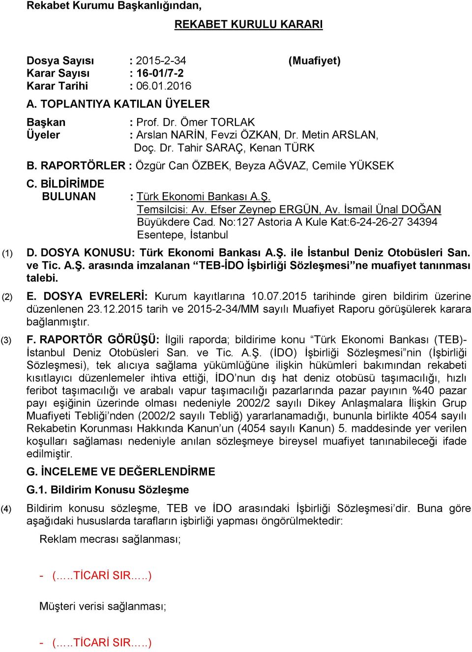 Ş. Temsilcisi: Av. Efser Zeynep ERGÜN, Av. İsmail Ünal DOĞAN Büyükdere Cad. No:127 Astoria A Kule Kat:6-24-26-27 34394 Esentepe, İstanbul (1) D. DOSYA KONUSU: Türk Ekonomi Bankası A.Ş. ile İstanbul Deniz Otobüsleri San.