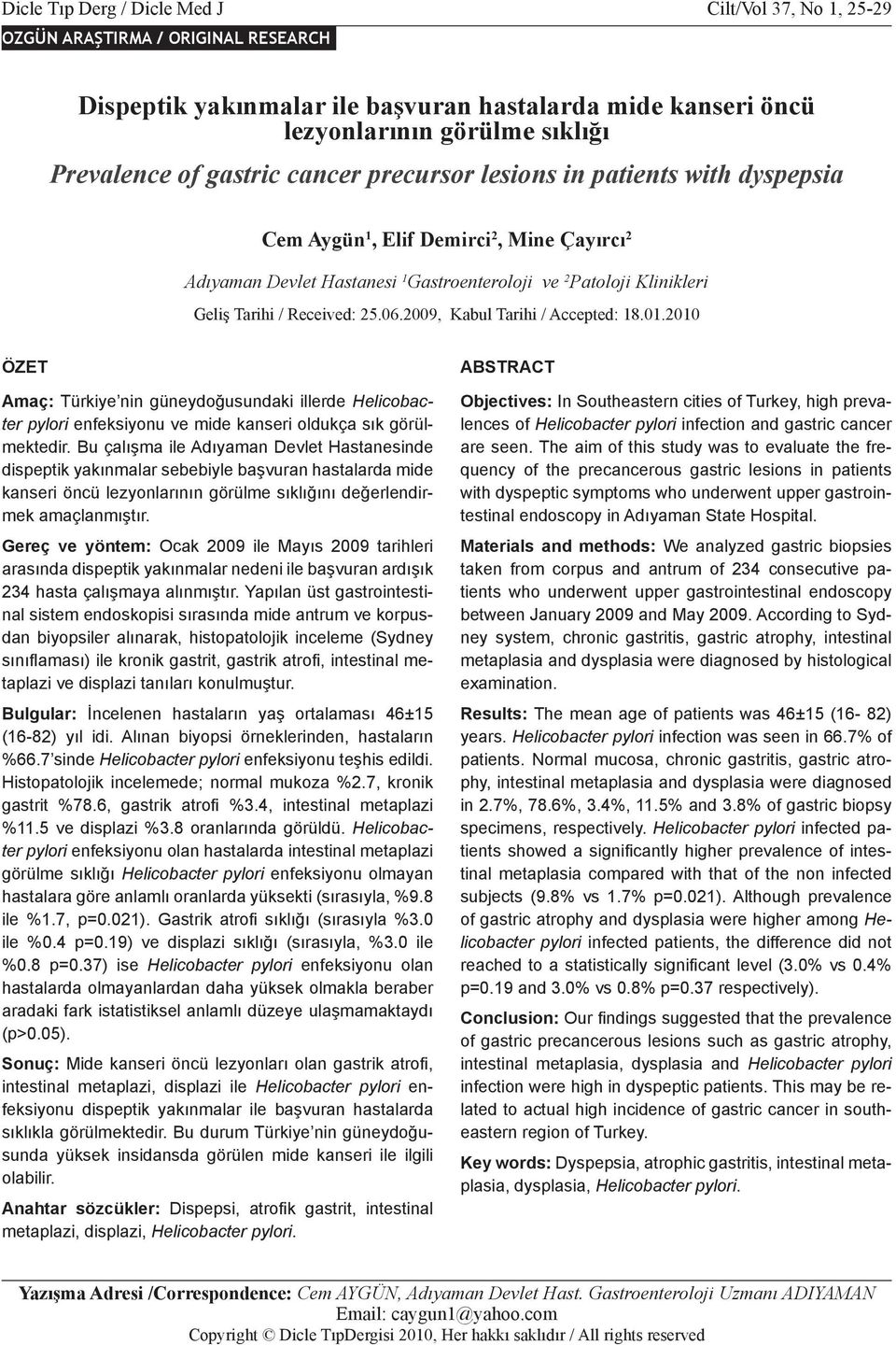 precursor lesions in patients with dyspepsia Cem Aygün 1, Elif Demirci 2, Mine Çayırcı 2 Adıyaman Devlet Hastanesi 1 Gastroenteroloji ve 2 Patoloji Klinikleri Geliş Tarihi / Received: 25.06.