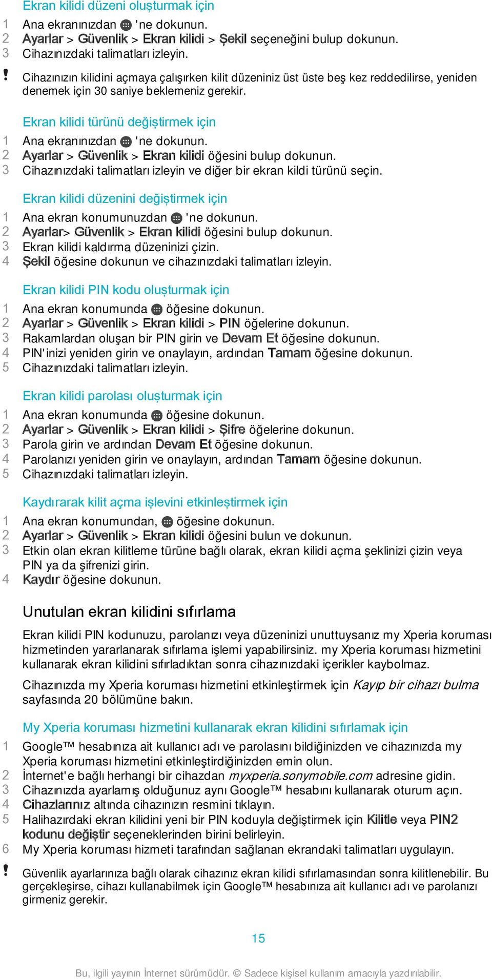 Ekran kilidi türünü değiştirmek için 1 Ana ekranınızdan 'ne dokunun. 2 Ayarlar > Güvenlik > Ekran kilidi öğesini bulup dokunun.