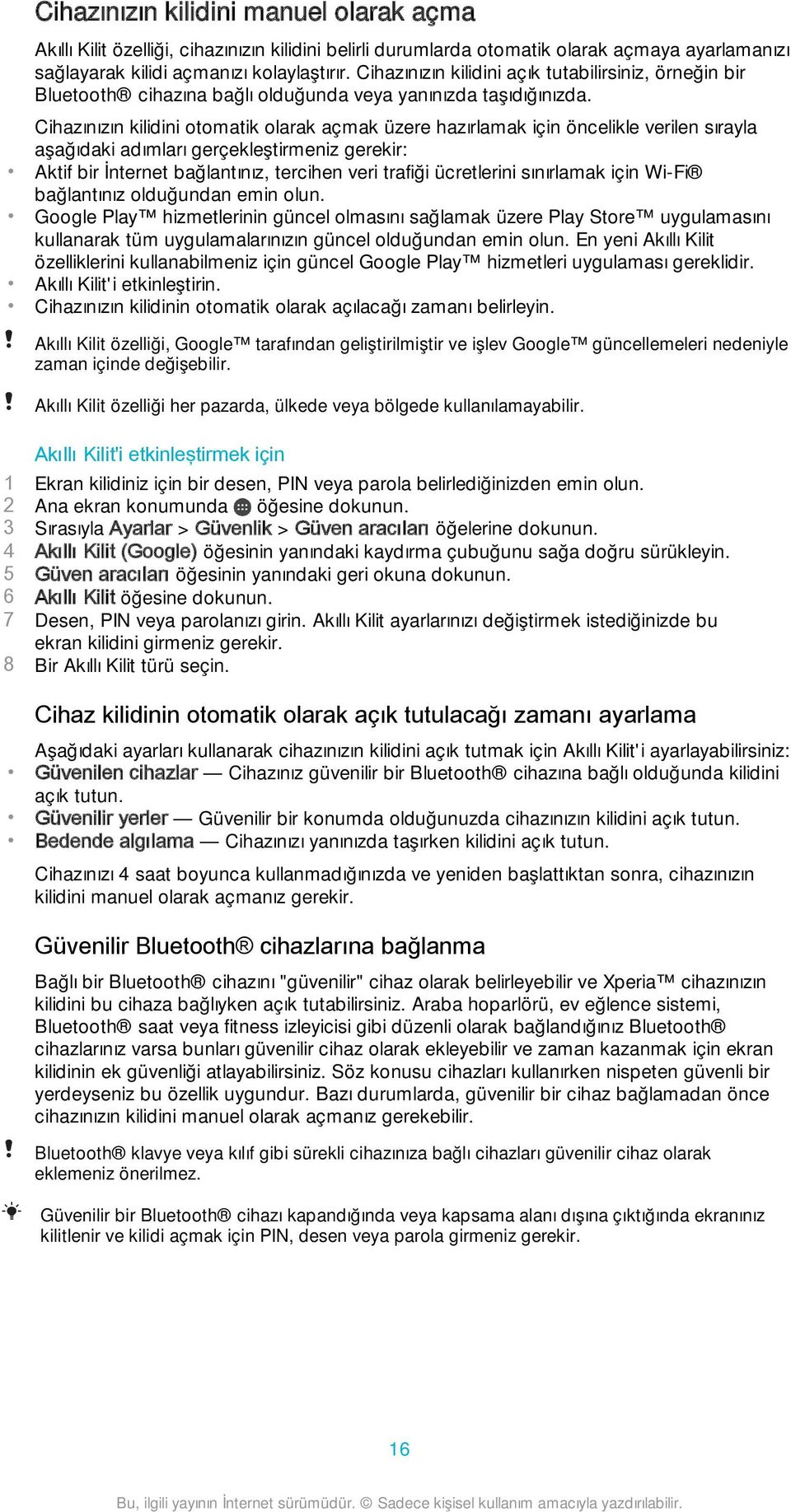 Cihazınızın kilidini otomatik olarak açmak üzere hazırlamak için öncelikle verilen sırayla aşağıdaki adımları gerçekleştirmeniz gerekir: Aktif bir İnternet bağlantınız, tercihen veri trafiği