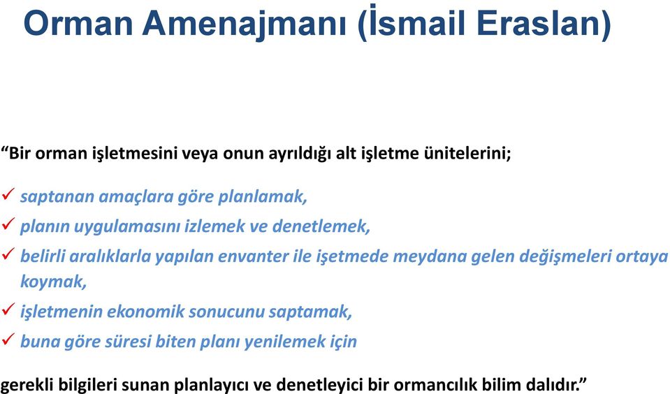 envanter ile işetmede meydana gelen değişmeleri ortaya koymak, işletmenin ekonomik sonucunu saptamak, buna