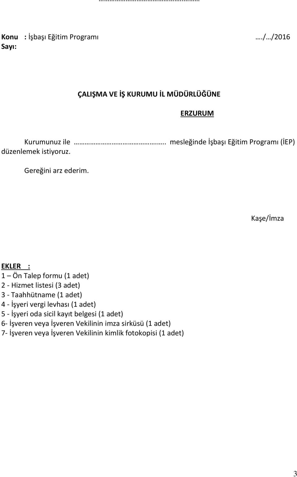 Kaşe/İmza EKLER : 1 Ön Talep formu (1 adet) 2 - Hizmet listesi (3 adet) 3 - Taahhütname (1 adet) 4 - İşyeri vergi