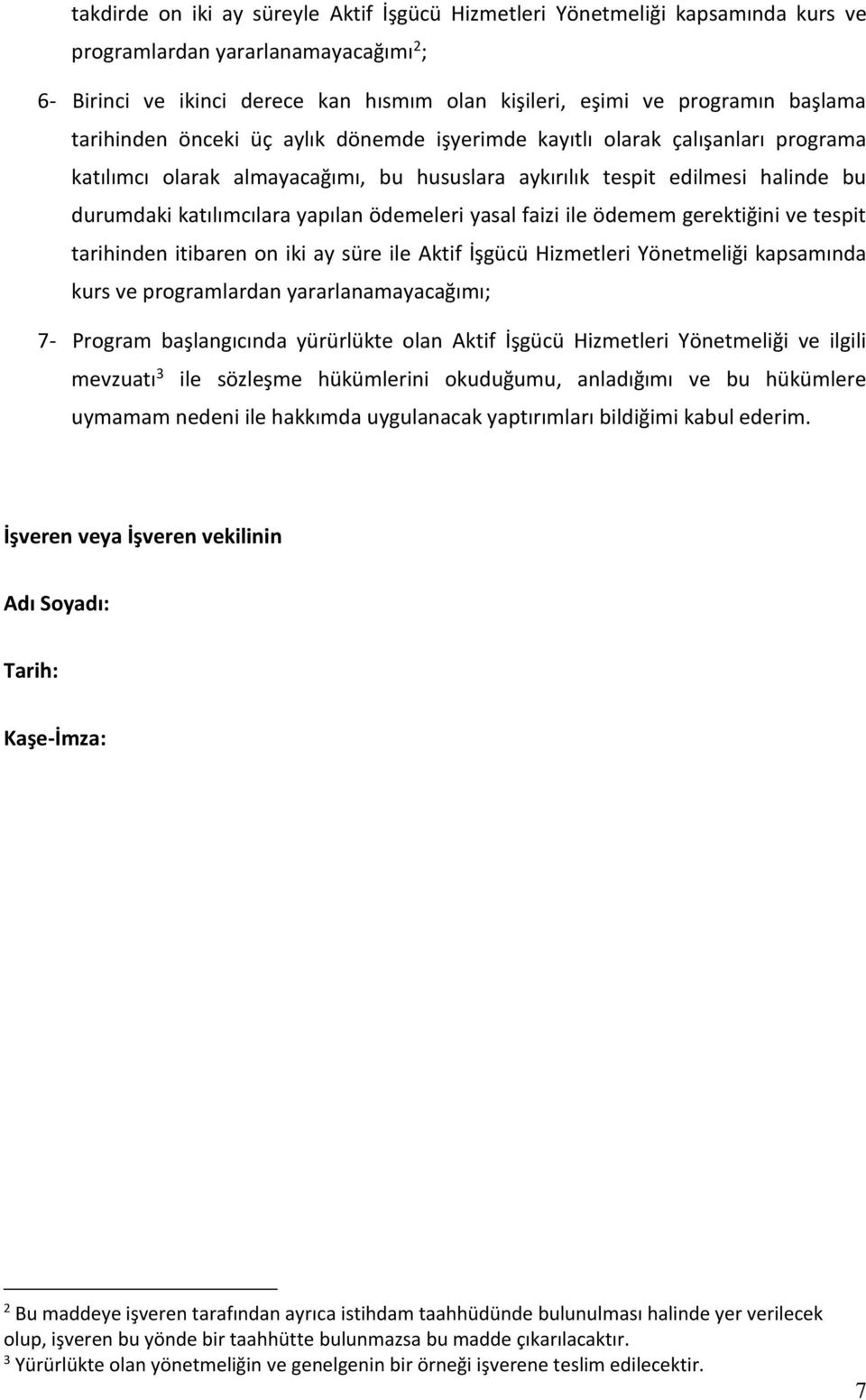 yapılan ödemeleri yasal faizi ile ödemem gerektiğini ve tespit tarihinden itibaren on iki ay süre ile Aktif İşgücü Hizmetleri Yönetmeliği kapsamında kurs ve programlardan yararlanamayacağımı; 7-