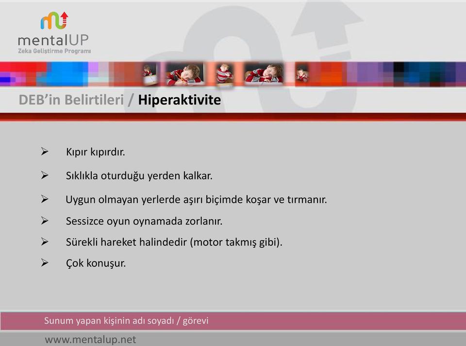 Uygun olmayan yerlerde aşırı biçimde koşar ve tırmanır.